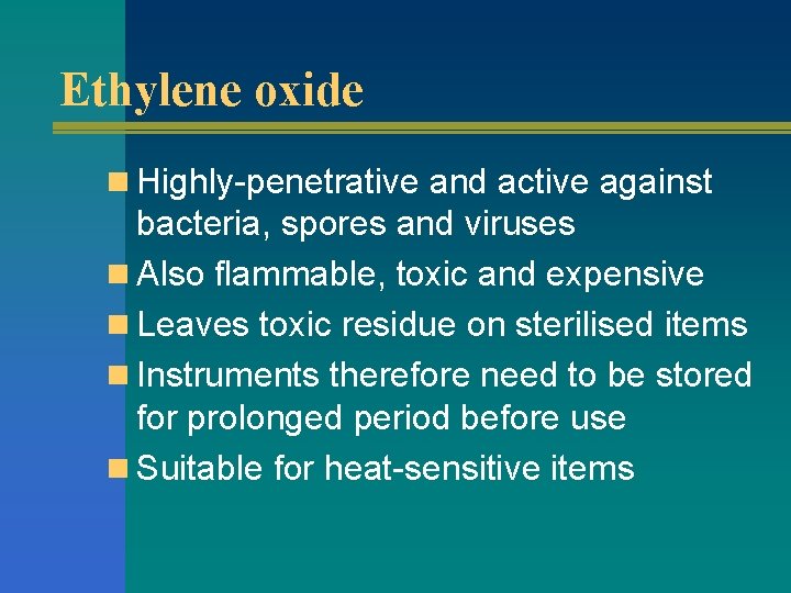 Ethylene oxide n Highly-penetrative and active against bacteria, spores and viruses n Also flammable,