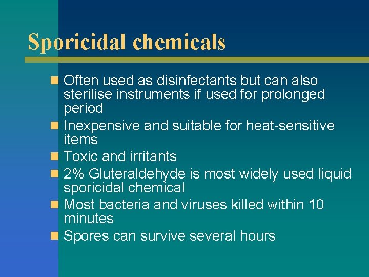 Sporicidal chemicals n Often used as disinfectants but can also sterilise instruments if used