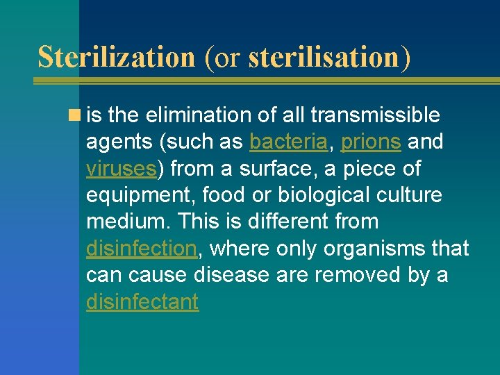 Sterilization (or sterilisation) n is the elimination of all transmissible agents (such as bacteria,