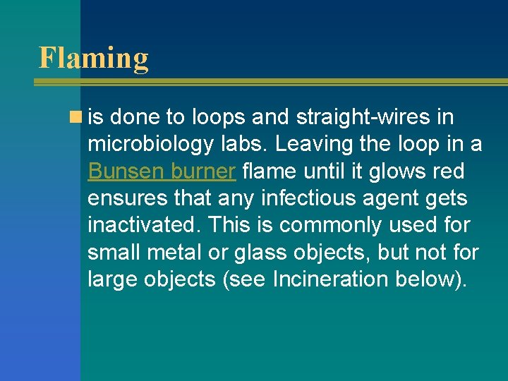 Flaming n is done to loops and straight-wires in microbiology labs. Leaving the loop