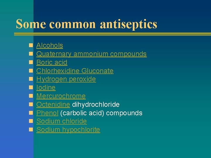 Some common antiseptics n n n Alcohols Quaternary ammonium compounds Boric acid Chlorhexidine Gluconate