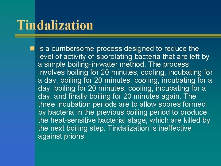 Tindalization n is a cumbersome process designed to reduce the level of activity of