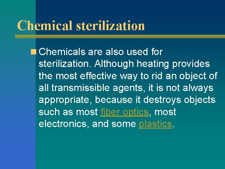 Chemical sterilization n Chemicals are also used for sterilization. Although heating provides the most