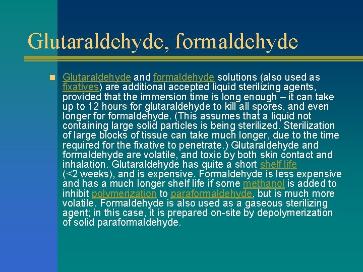 Glutaraldehyde, formaldehyde n Glutaraldehyde and formaldehyde solutions (also used as fixatives) are additional accepted