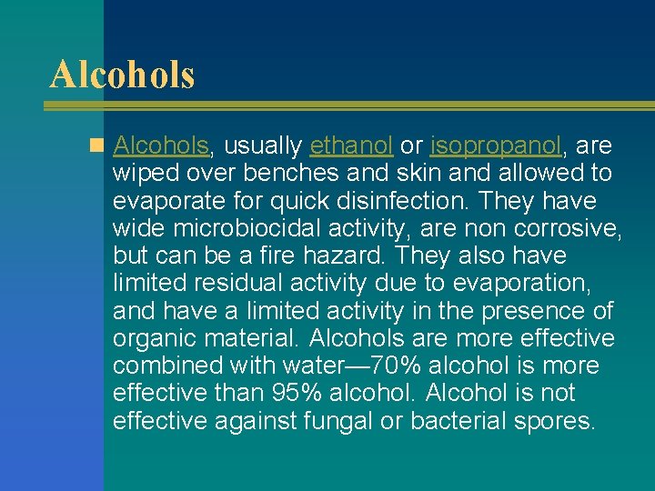 Alcohols n Alcohols, usually ethanol or isopropanol, are wiped over benches and skin and