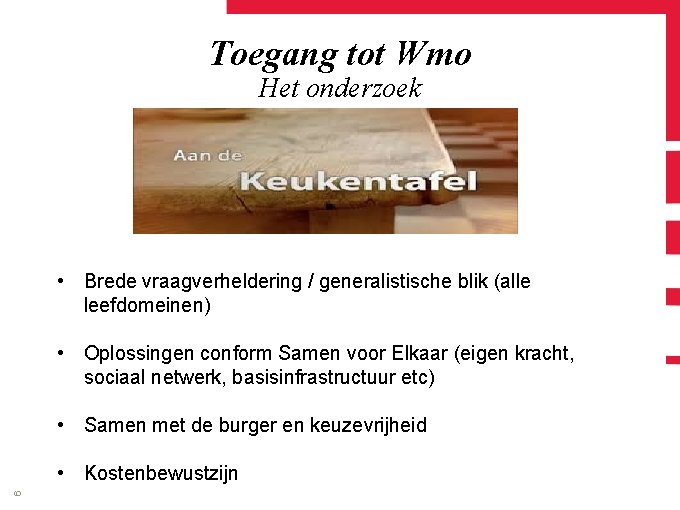 Toegang tot Wmo Het onderzoek • Brede vraagverheldering / generalistische blik (alle leefdomeinen) •