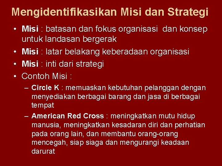 Mengidentifikasikan Misi dan Strategi • Misi : batasan dan fokus organisasi dan konsep untuk