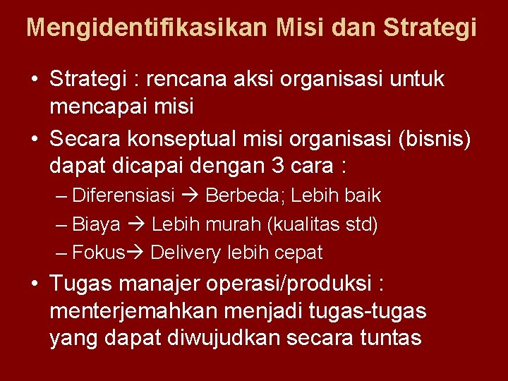 Mengidentifikasikan Misi dan Strategi • Strategi : rencana aksi organisasi untuk mencapai misi •