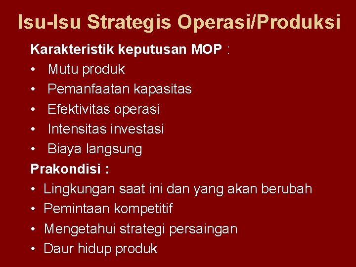 Isu-Isu Strategis Operasi/Produksi Karakteristik keputusan MOP : • Mutu produk • Pemanfaatan kapasitas •