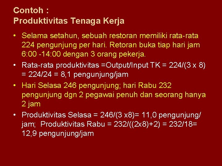 Contoh : Produktivitas Tenaga Kerja • Selama setahun, sebuah restoran memiliki rata-rata 224 pengunjung