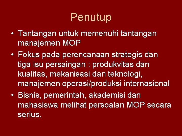 Penutup • Tantangan untuk memenuhi tantangan manajemen MOP • Fokus pada perencanaan strategis dan