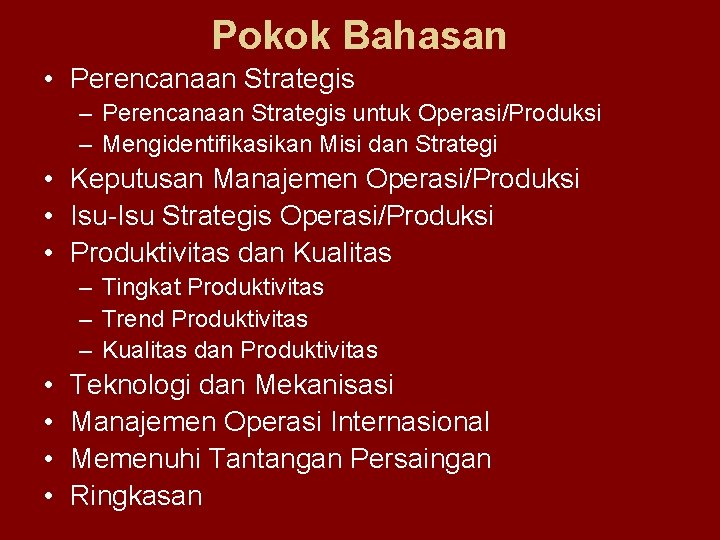 Pokok Bahasan • Perencanaan Strategis – Perencanaan Strategis untuk Operasi/Produksi – Mengidentifikasikan Misi dan