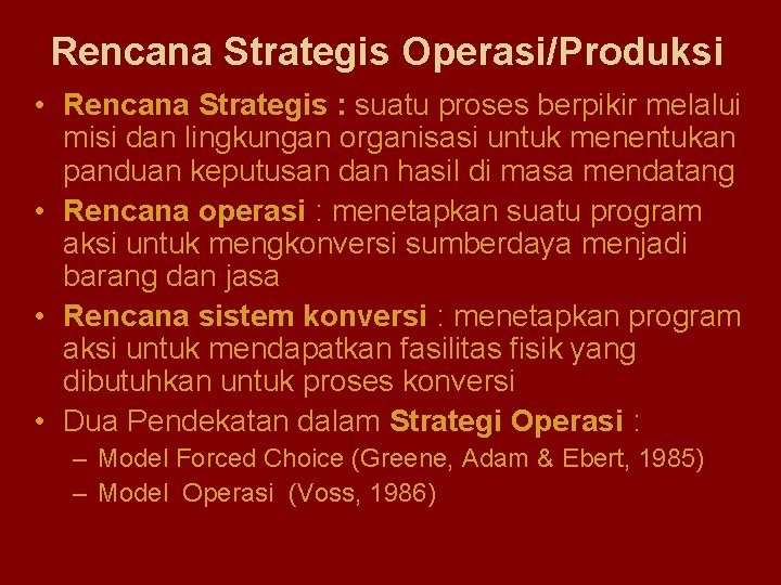 Rencana Strategis Operasi/Produksi • Rencana Strategis : suatu proses berpikir melalui misi dan lingkungan