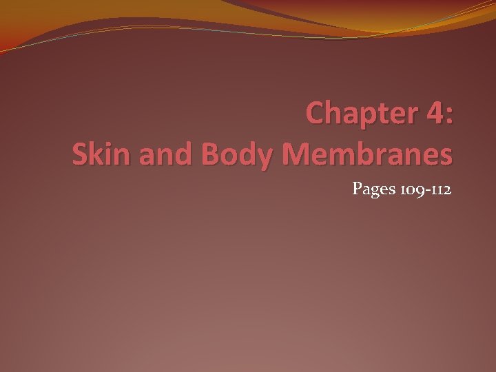 Chapter 4: Skin and Body Membranes Pages 109 -112 