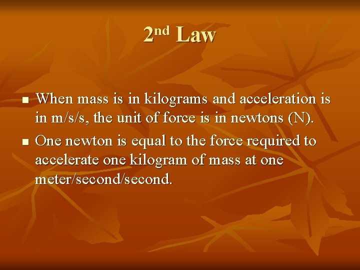 2 nd Law n n When mass is in kilograms and acceleration is in