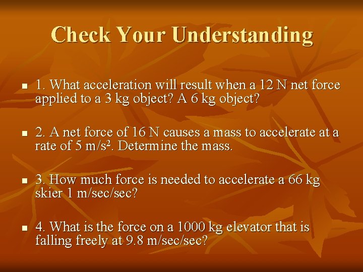 Check Your Understanding n n 1. What acceleration will result when a 12 N