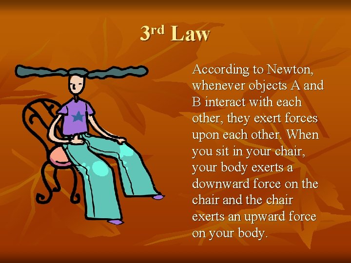 3 rd Law According to Newton, whenever objects A and B interact with each