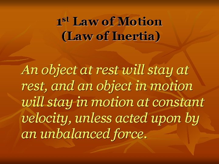 1 st Law of Motion (Law of Inertia) An object at rest will stay