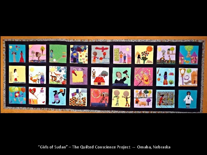 “Girls of Sudan” – The Quilted Conscience Project -- Omaha, Nebraska 