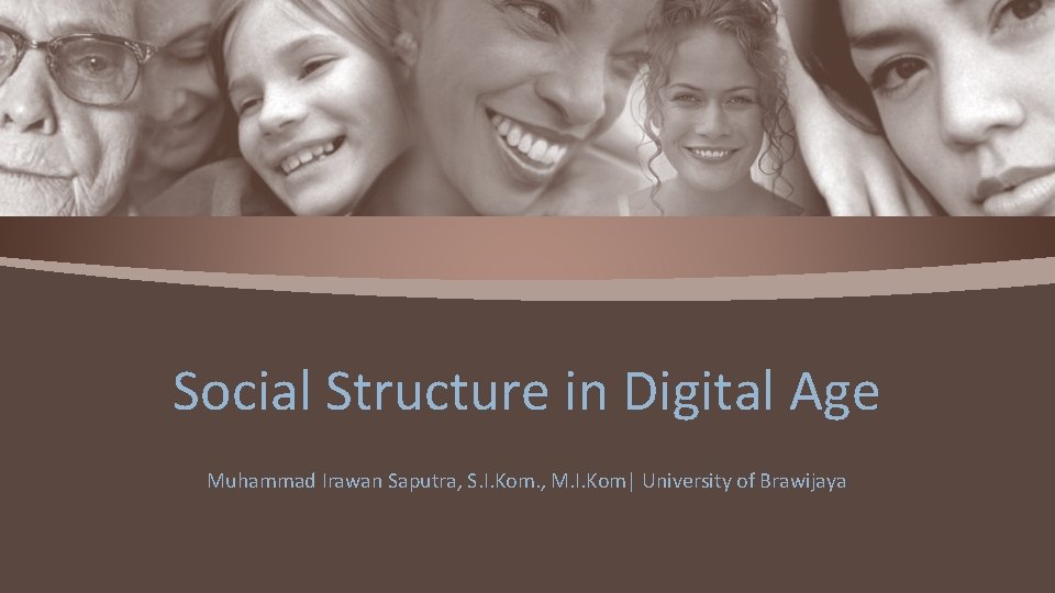 Social Structure in Digital Age Muhammad Irawan Saputra, S. I. Kom. , M. I.