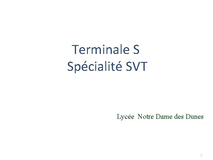 Terminale S Spécialité SVT Lycée Notre Dame des Dunes 1 