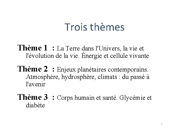 Trois thèmes Thème 1 : La Terre dans l'Univers, la vie et l'évolution de Trois thèmes Thème 1 : La Terre dans l'Univers, la vie et l'évolution de