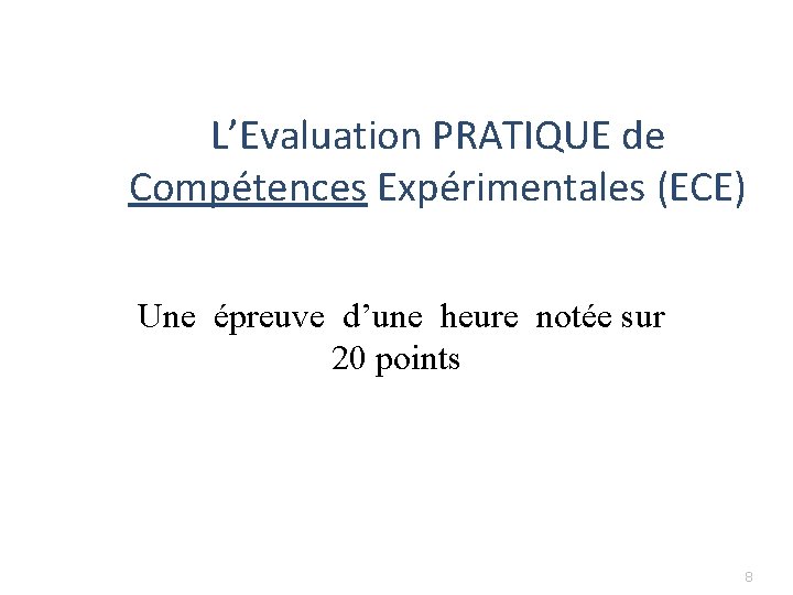 L’Evaluation PRATIQUE de Compétences Expérimentales (ECE) Une épreuve d’une heure notée sur 20 points