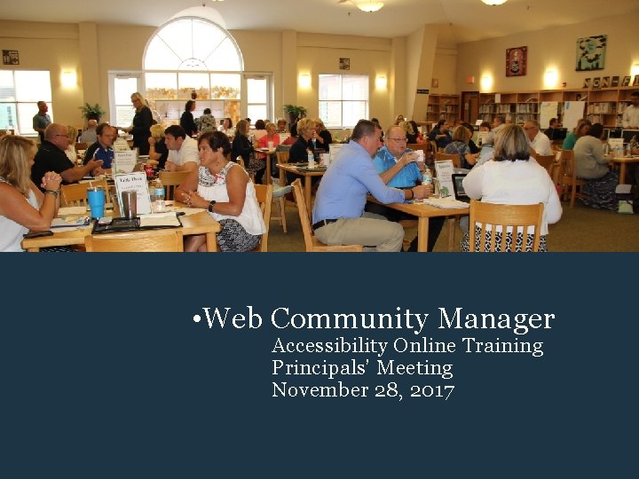  • Web Community Manager Accessibility Online Training Principals’ Meeting November 28, 2017 