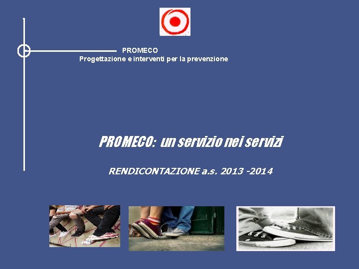 PROMECO Progettazione e interventi per la prevenzione PROMECO: un servizio nei servizi RENDICONTAZIONE a.