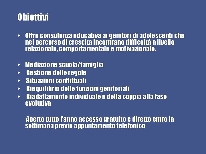 Obiettivi • Offre consulenza educativa ai genitori di adolescenti che nel percorso di crescita