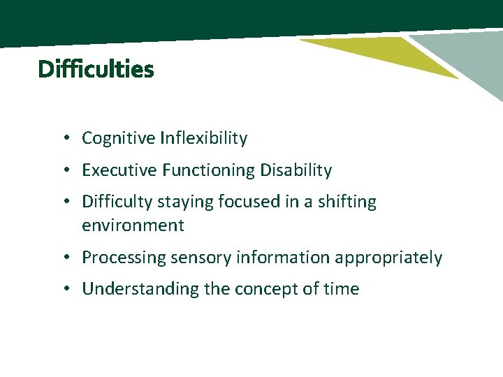 HEADLINE SAMPLE WOULD BE IN THIS POSITION Difficulties • Cognitive Inflexibility • Executive Functioning