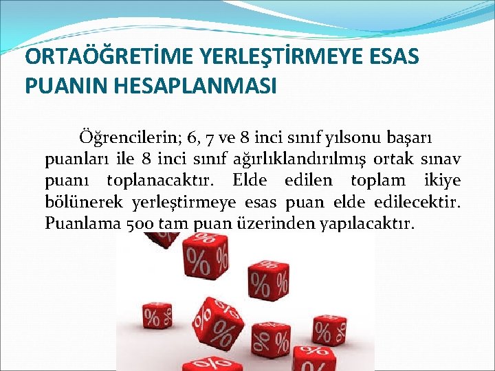 ORTAÖĞRETİME YERLEŞTİRMEYE ESAS PUANIN HESAPLANMASI Öğrencilerin; 6, 7 ve 8 inci sınıf yılsonu başarı