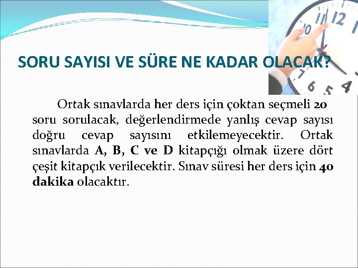 SORU SAYISI VE SÜRE NE KADAR OLACAK? Ortak sınavlarda her ders için çoktan seçmeli