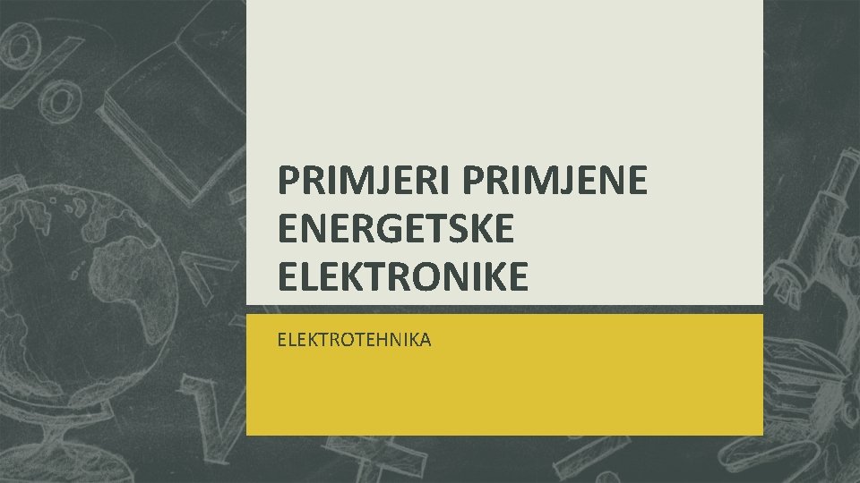 PRIMJERI PRIMJENE ENERGETSKE ELEKTRONIKE ELEKTROTEHNIKA 
