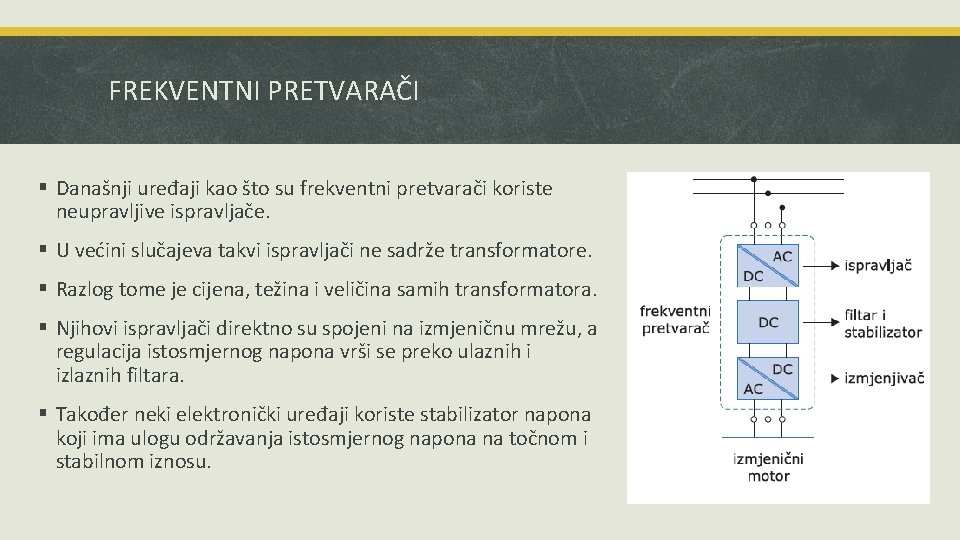 FREKVENTNI PRETVARAČI § Današnji uređaji kao što su frekventni pretvarači koriste neupravljive ispravljače. §