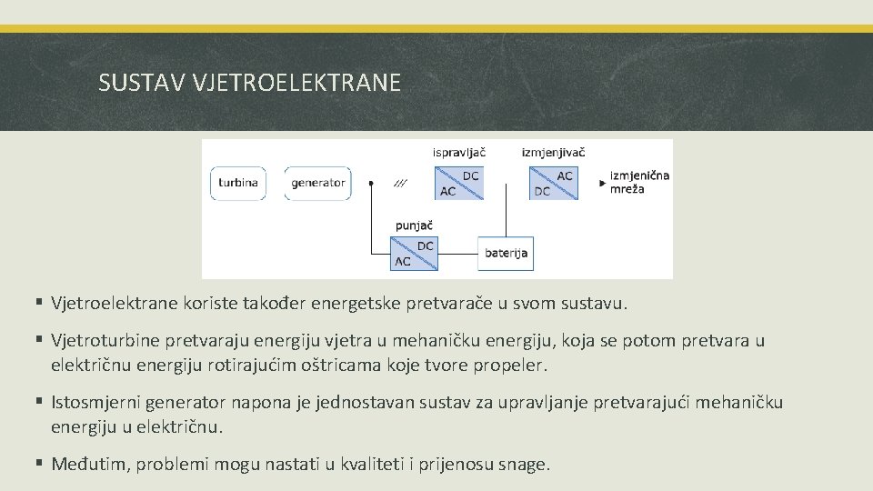 SUSTAV VJETROELEKTRANE § Vjetroelektrane koriste također energetske pretvarače u svom sustavu. § Vjetroturbine pretvaraju