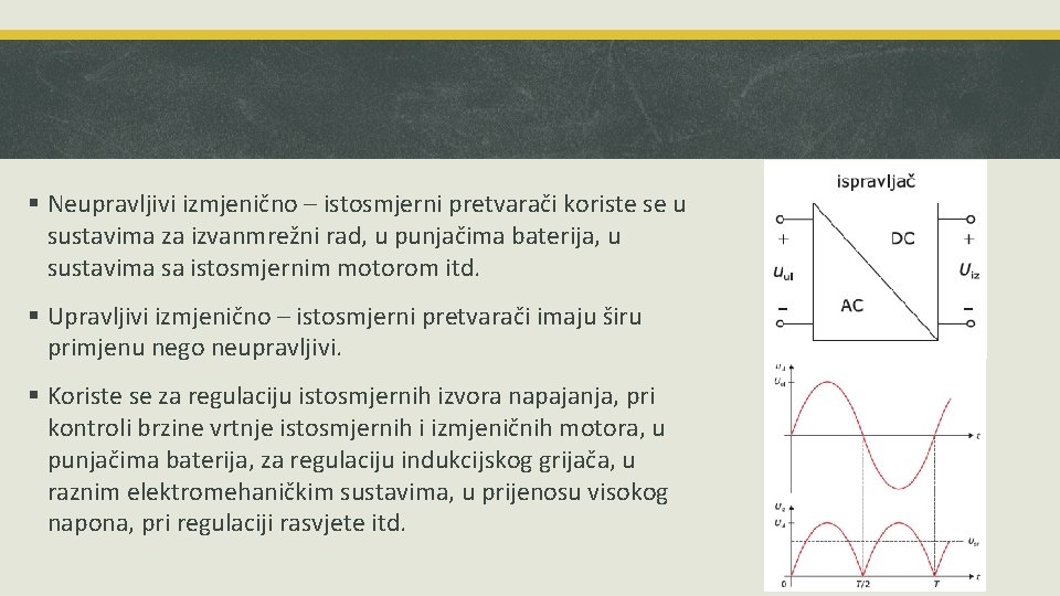 § Neupravljivi izmjenično – istosmjerni pretvarači koriste se u sustavima za izvanmrežni rad, u