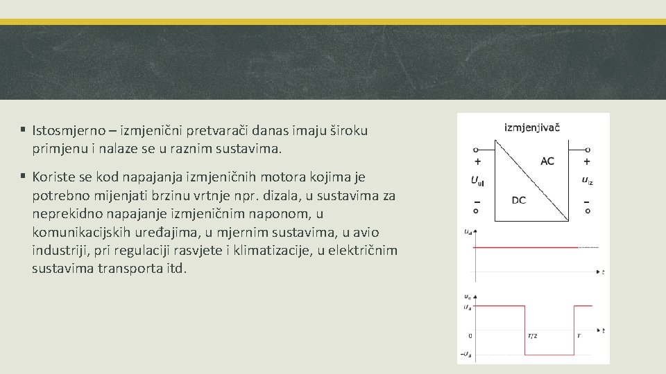 § Istosmjerno – izmjenični pretvarači danas imaju široku primjenu i nalaze se u raznim