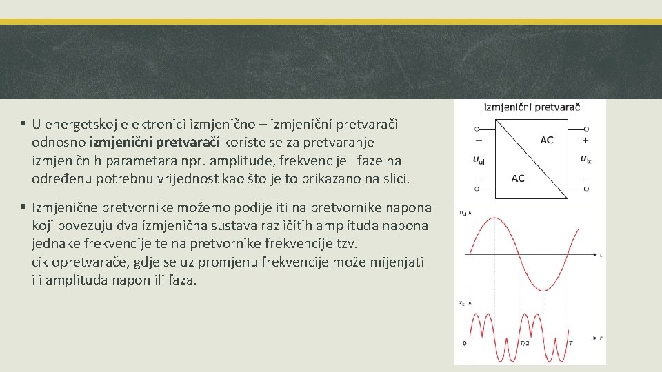 § U energetskoj elektronici izmjenično – izmjenični pretvarači odnosno izmjenični pretvarači koriste se za