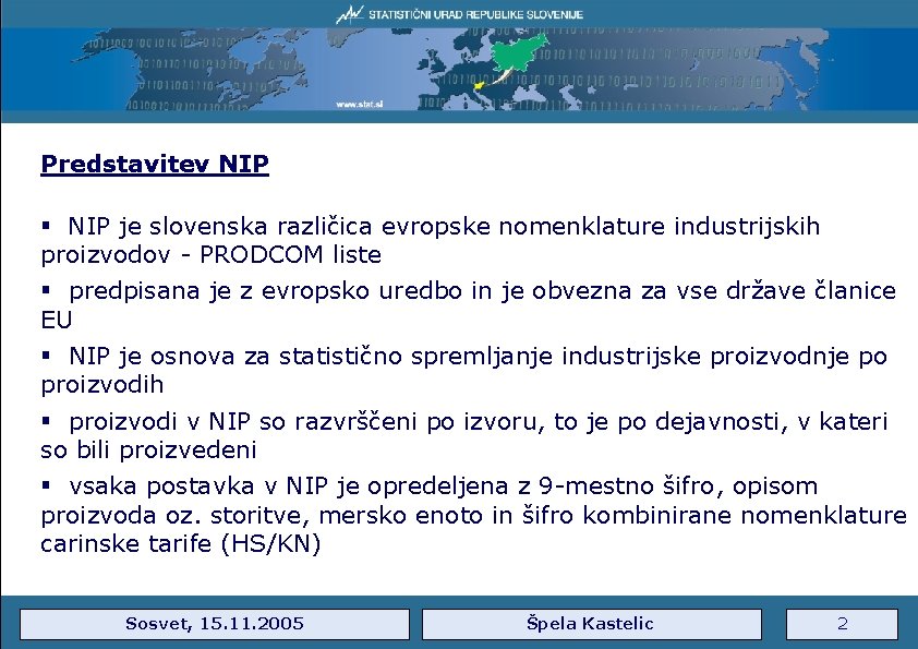 Predstavitev NIP § NIP je slovenska različica evropske nomenklature industrijskih proizvodov - PRODCOM liste