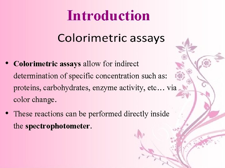 Introduction • Colorimetric assays allow for indirect determination of specific concentration such as: proteins,