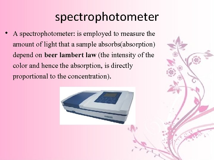 spectrophotometer • A spectrophotometer: is employed to measure the amount of light that a