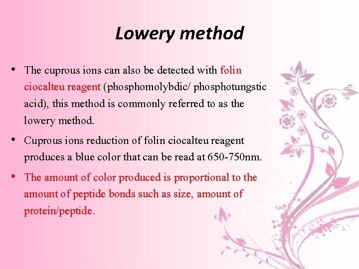 Lowery method • The cuprous ions can also be detected with folin ciocalteu reagent