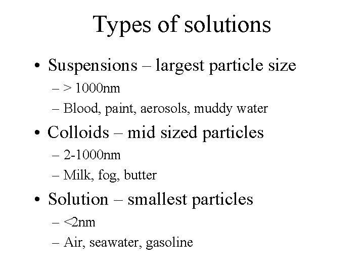 Types of solutions • Suspensions – largest particle size – > 1000 nm –