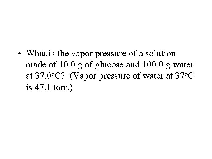  • What is the vapor pressure of a solution made of 10. 0