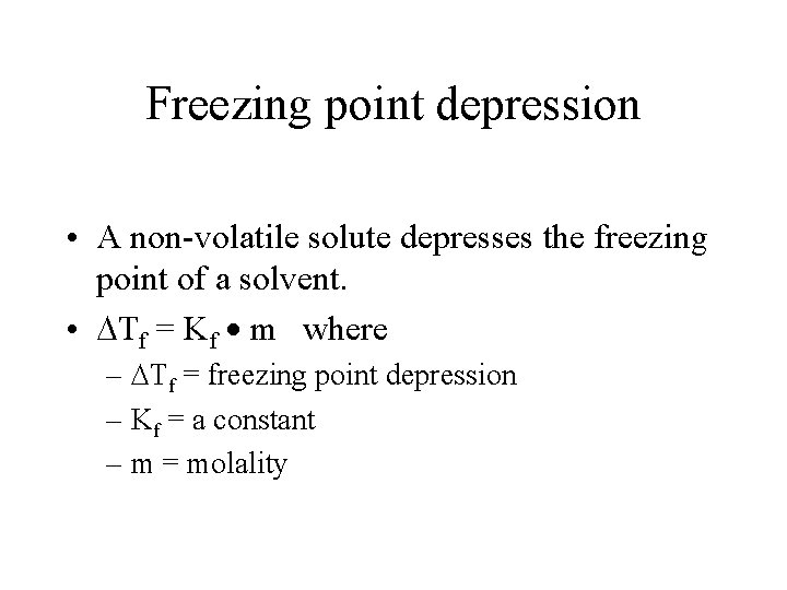Freezing point depression • A non-volatile solute depresses the freezing point of a solvent.
