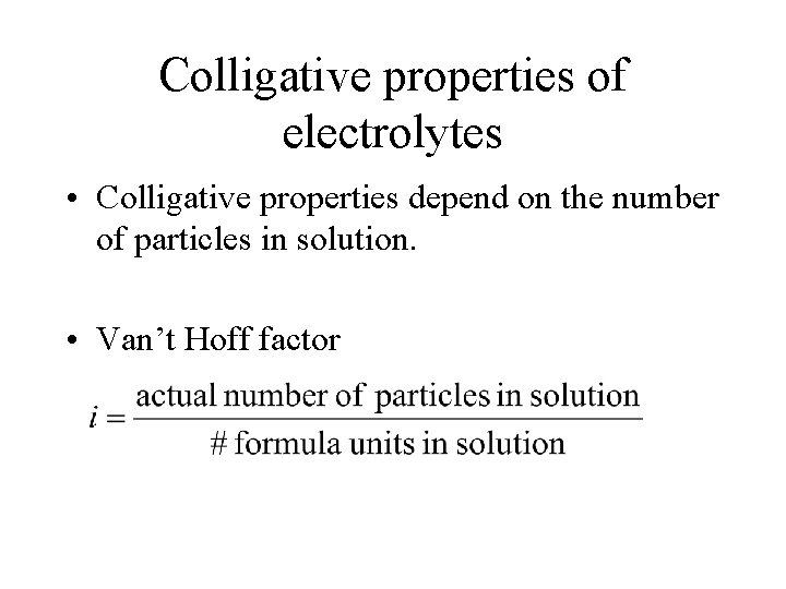 Colligative properties of electrolytes • Colligative properties depend on the number of particles in