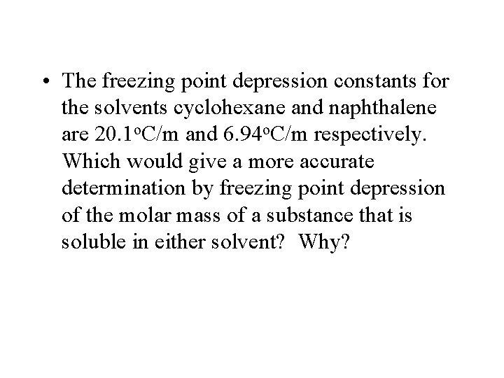  • The freezing point depression constants for the solvents cyclohexane and naphthalene are