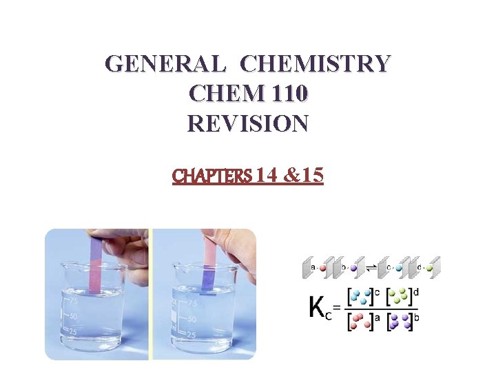 GENERAL CHEMISTRY CHEM 110 REVISION CHAPTERS 14 &15 