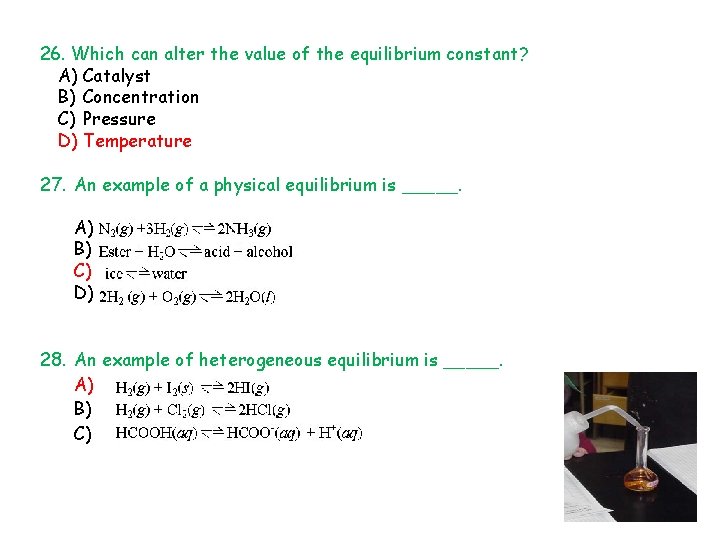 26. Which can alter the value of the equilibrium constant? A) Catalyst B) Concentration